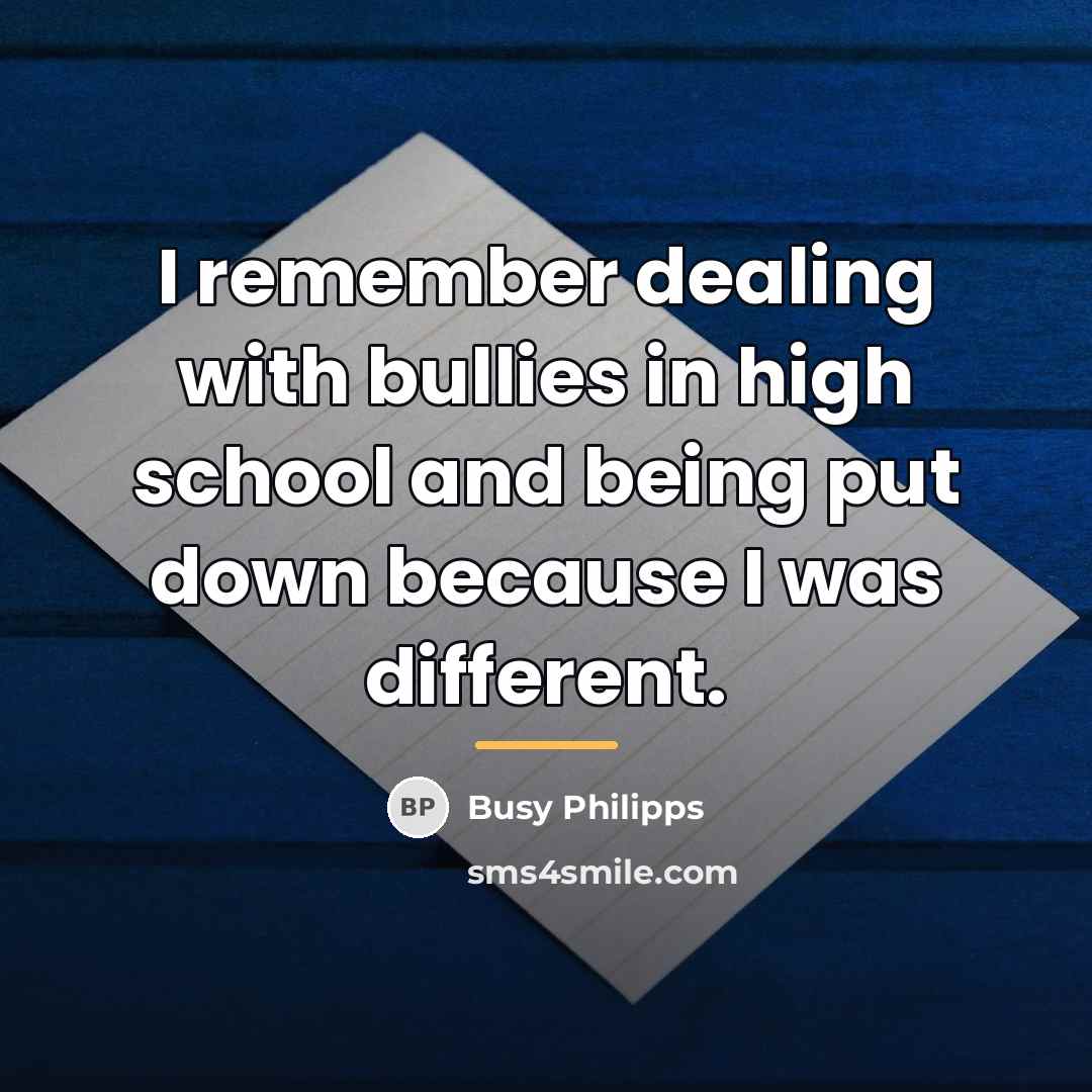 “I remember dealing with bullies in high school and being…” quote by Busy Philipps