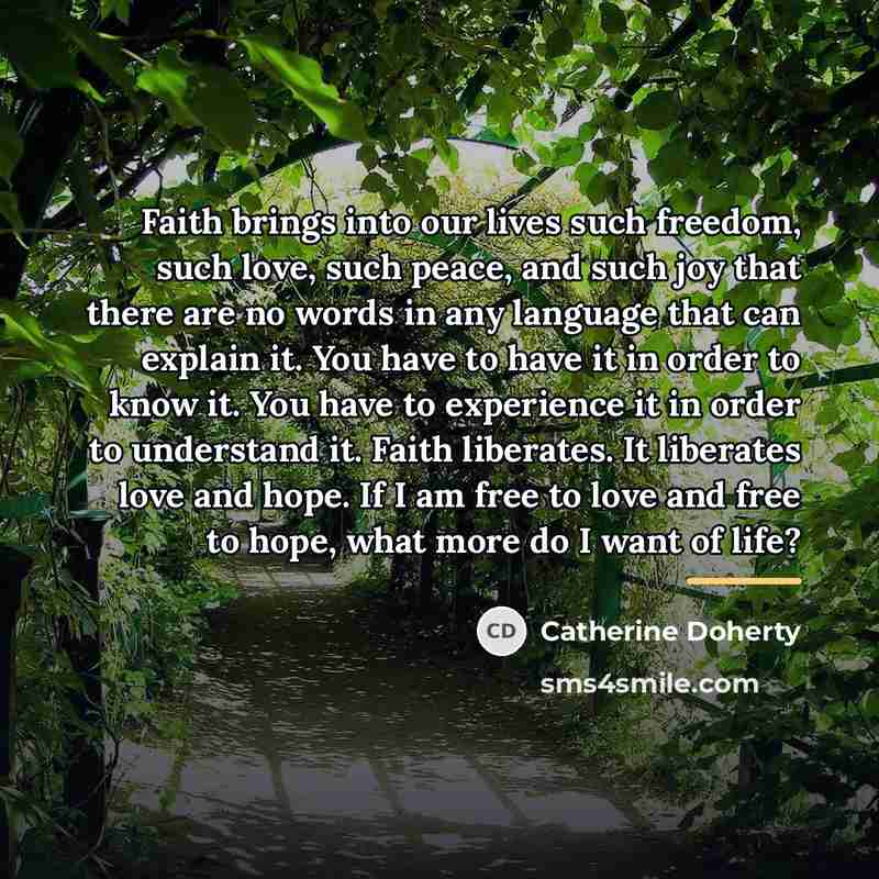 “Faith brings into our lives such freedom, such love, such…” quote by Catherine Doherty