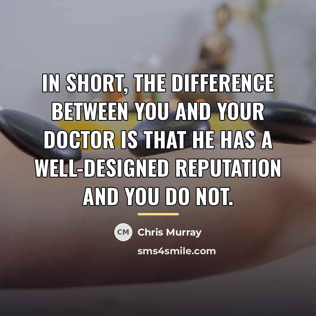 “In short, the difference between you and your doctor is…” quote by Chris Murray