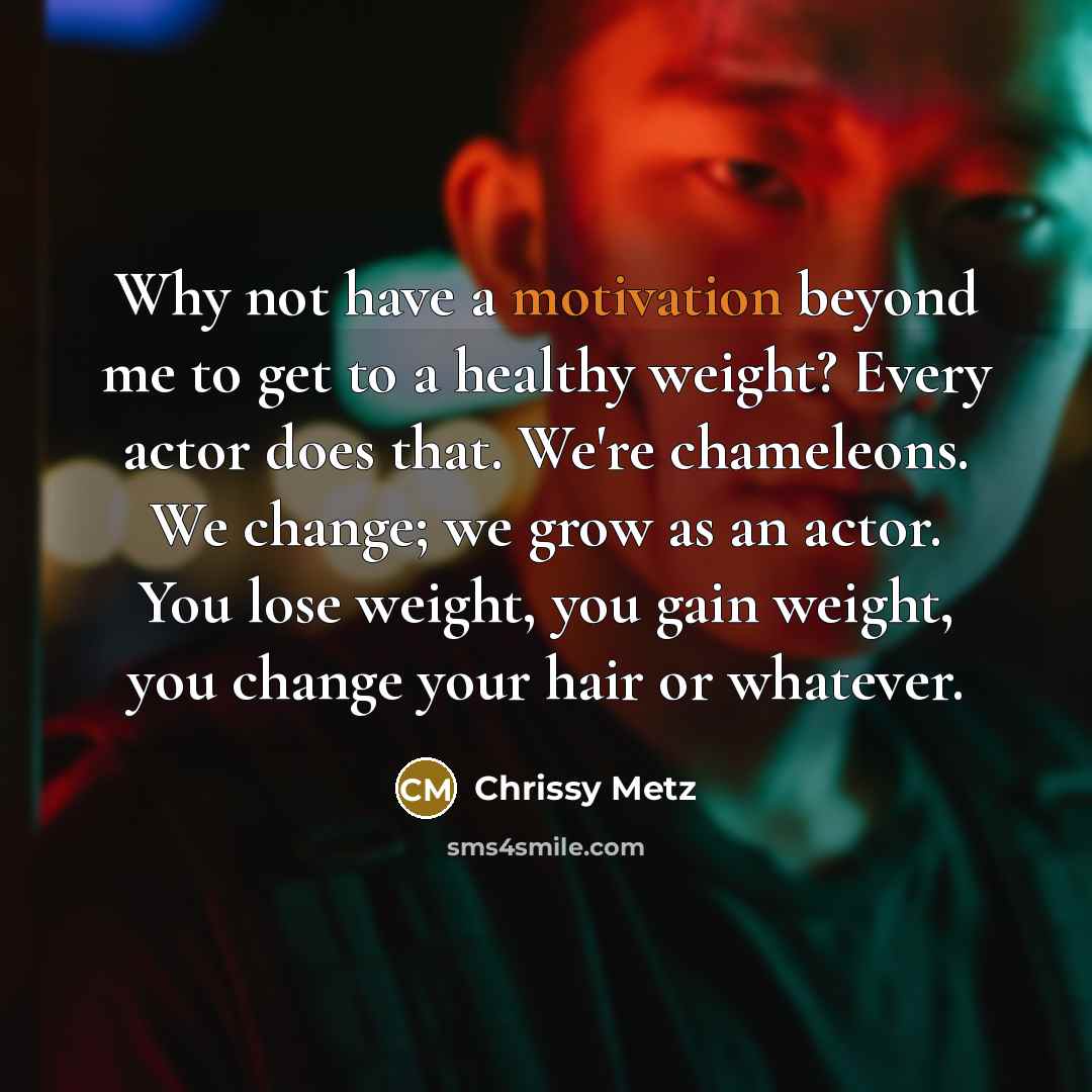 “Why not have a motivation beyond me to get to…” quote by Chrissy Metz
