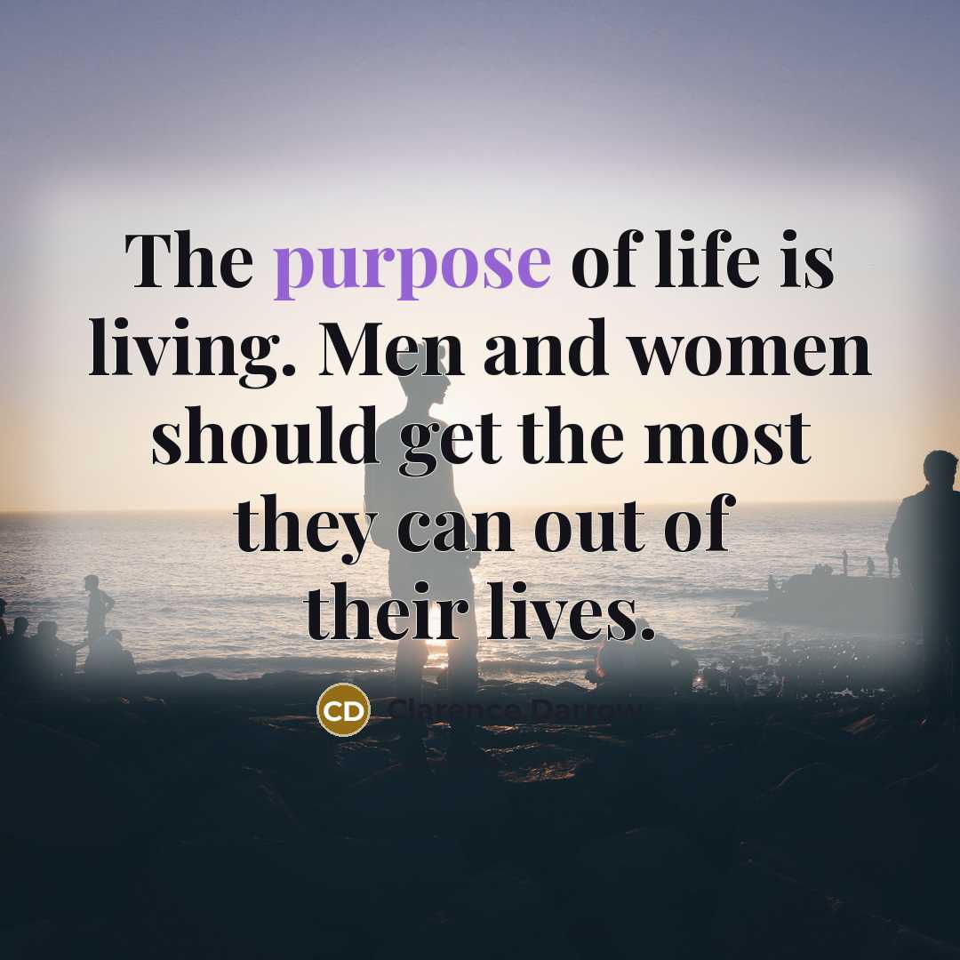“The purpose of life is living. Men and women should…” quote by Clarence Darrow