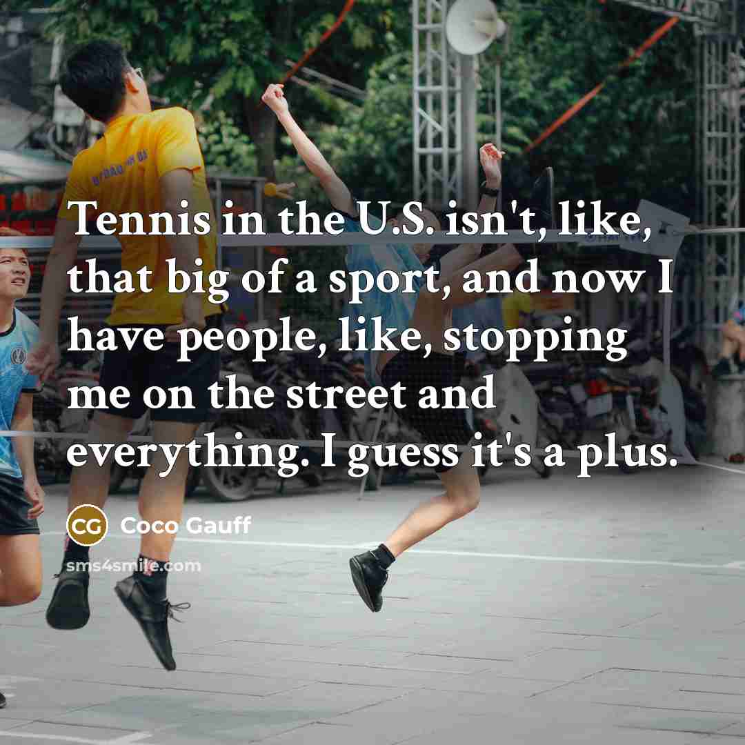 “Tennis in the U.S. isn't, like, that big of a…” quote by Coco Gauff