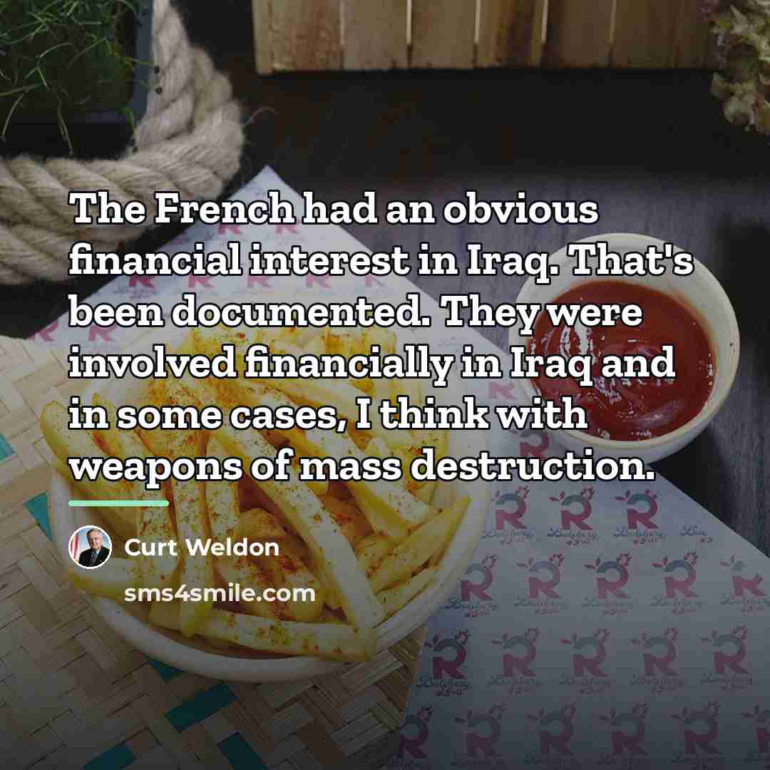 “The French had an obvious financial interest in Iraq. That's…” quote by Curt Weldon