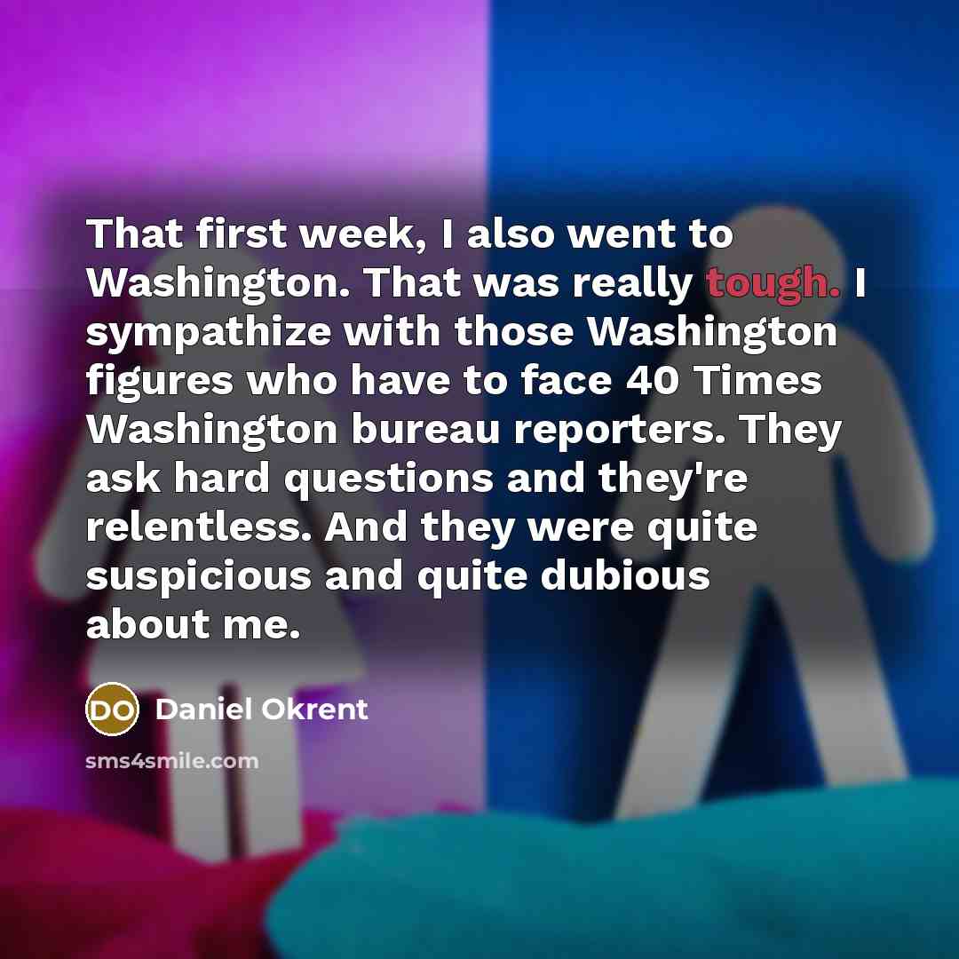“That first week, I also went to Washington. That was…” quote by Daniel Okrent