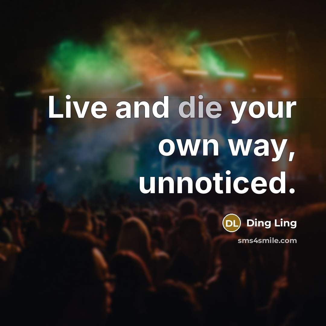“Live and die your own way, unnoticed.…” quote by Ding Ling