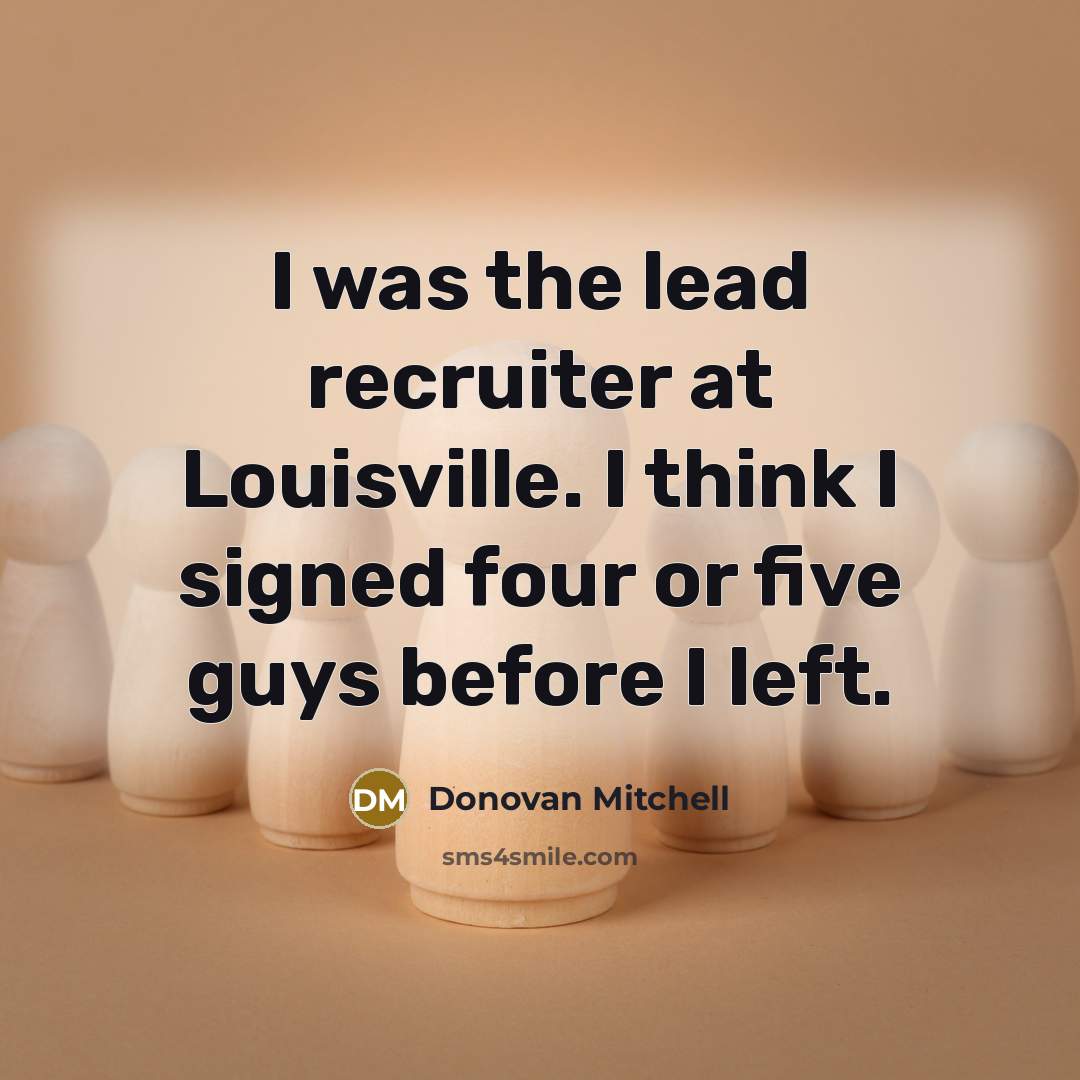 “I was the lead recruiter at Louisville. I think I…” quote by Donovan Mitchell