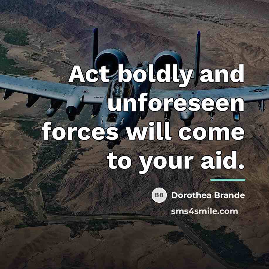 “Act boldly and unforeseen forces will come to your aid.…” quote by Dorothea Brande