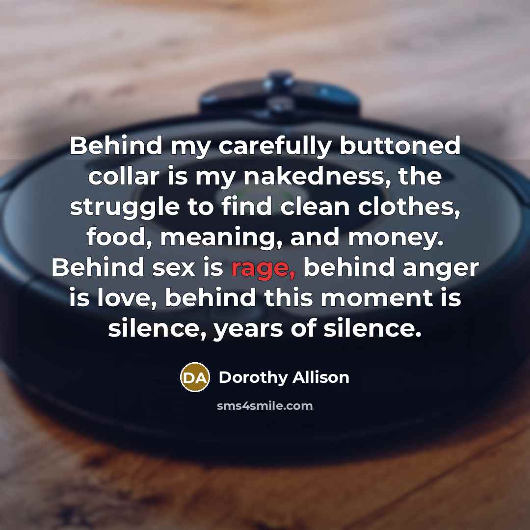 “Behind my carefully buttoned collar is my nakedness, the struggle…” quote by Dorothy Allison