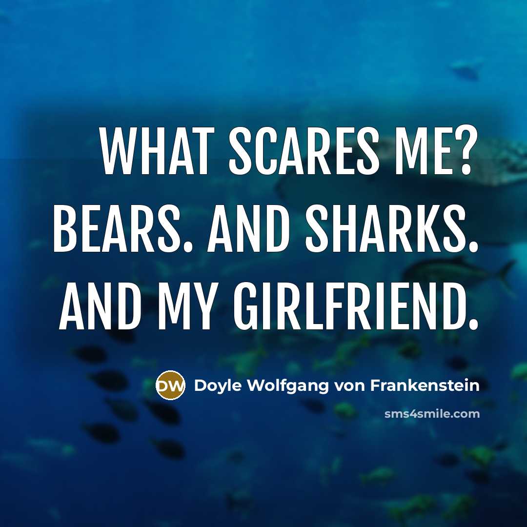 “What scares me? Bears. And sharks. And my girlfriend.…” quote by Doyle Wolfgang von Frankenstein