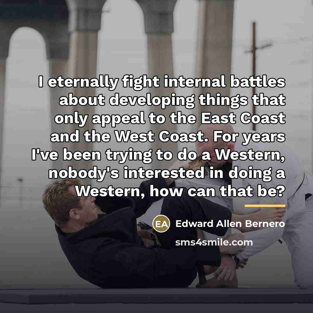 “I eternally fight internal battles about developing things that only…” quote by Edward Allen Bernero