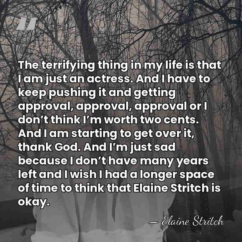 The terrifying thing in my life is that I am just an&hellip; - Elaine Stritch