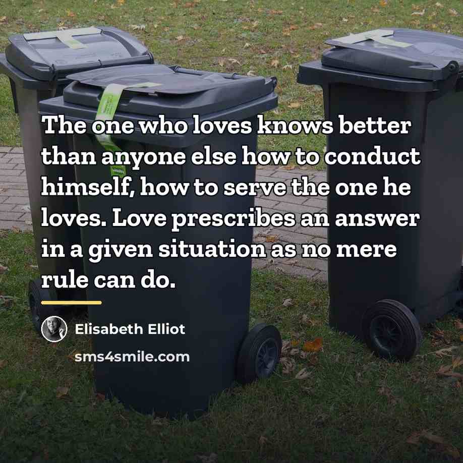 “The one who loves knows better than anyone else how…” quote by Elisabeth Elliot