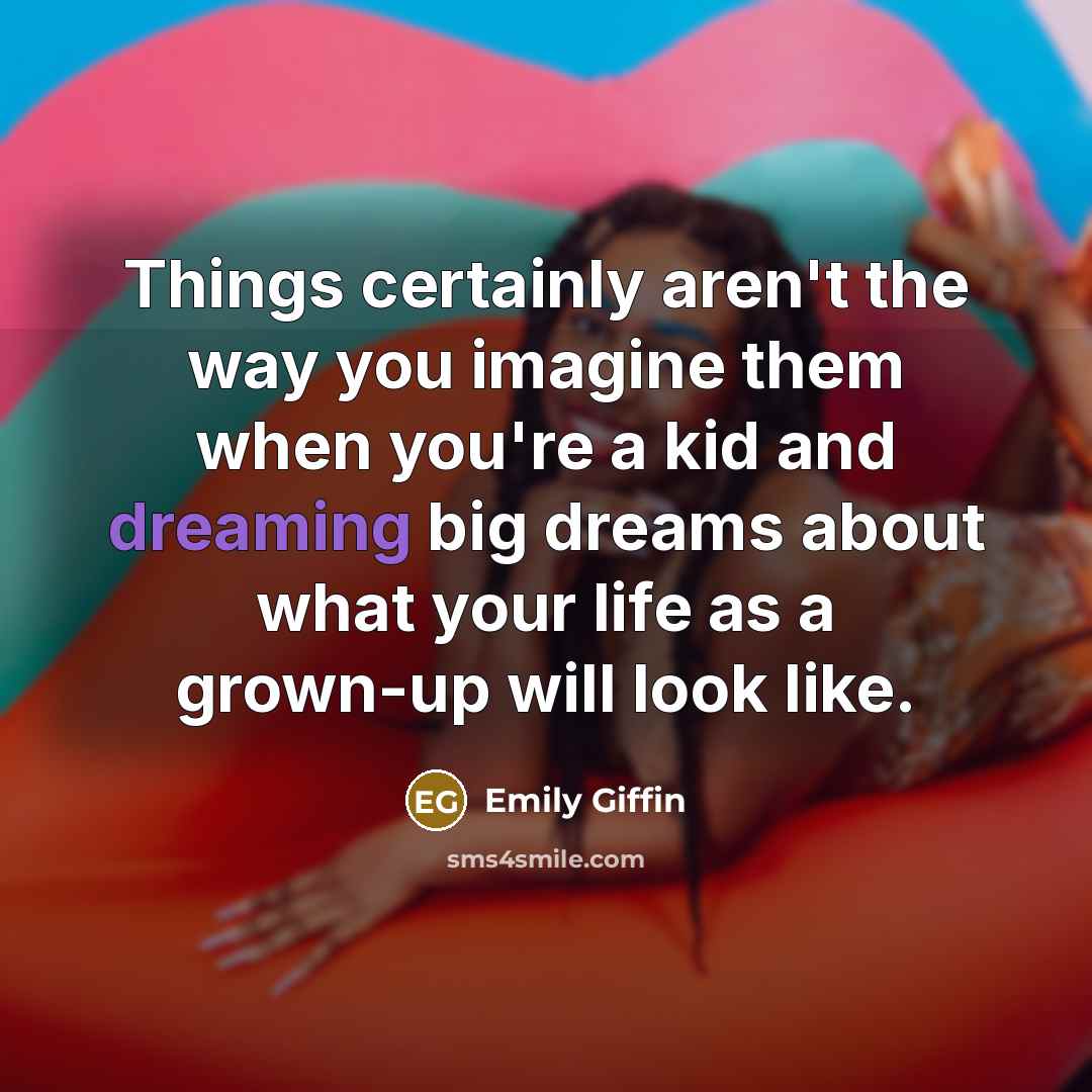 “Things certainly aren't the way you imagine them when you're…” quote by Emily Giffin
