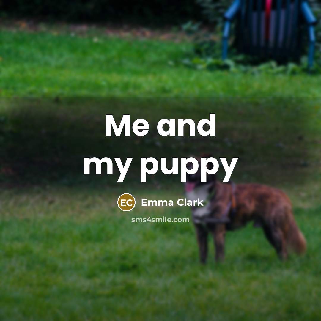 “Me and my puppy…” quote by Emma Clark