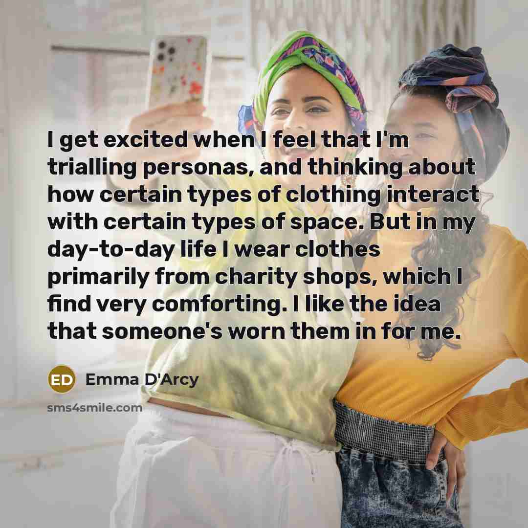 “I get excited when I feel that I'm trialling personas,…” quote by Emma D'Arcy