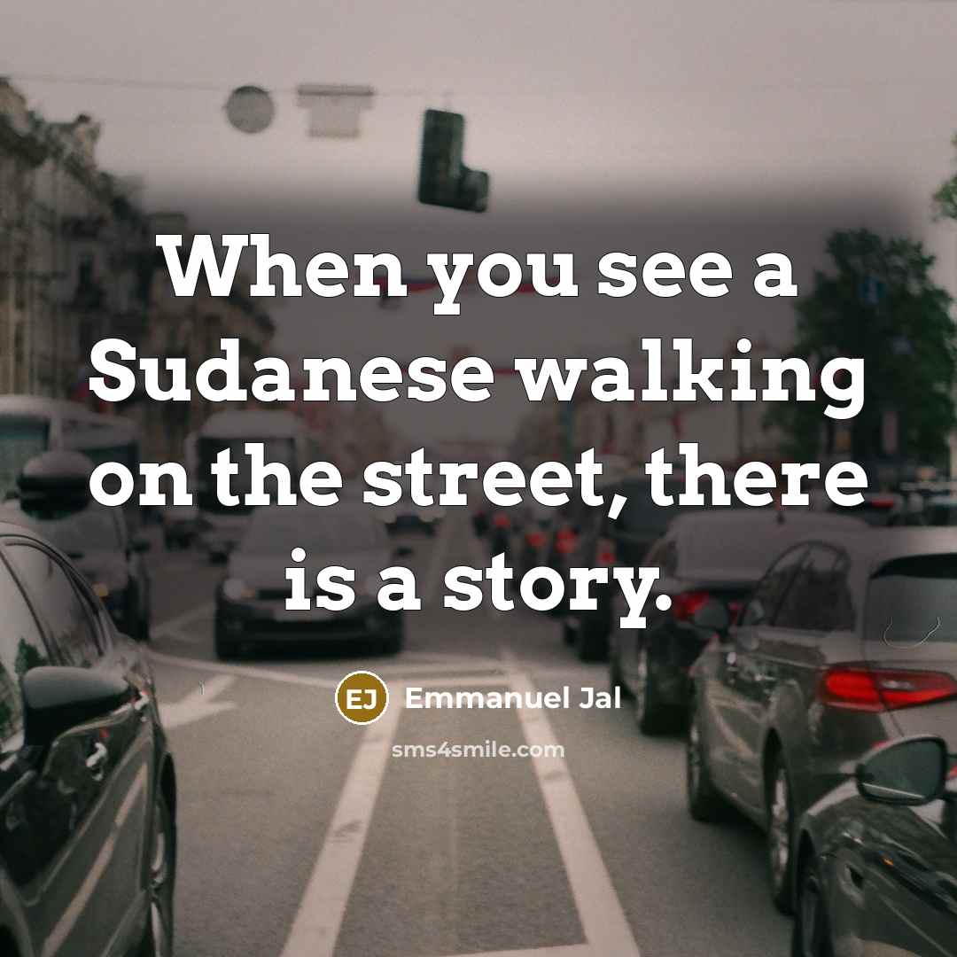 “When you see a Sudanese walking on the street, there…” quote by Emmanuel Jal