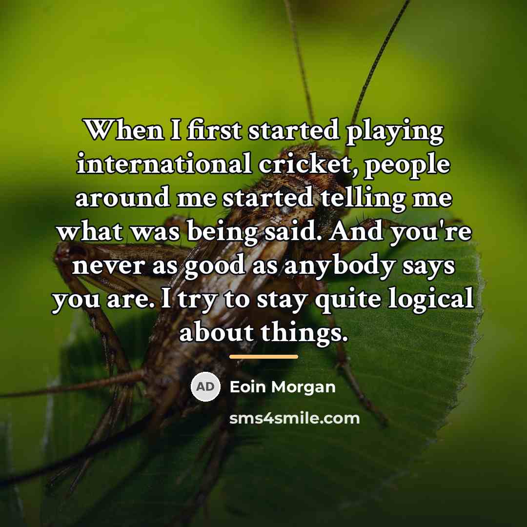 “When I first started playing international cricket, people around me…” quote by Eoin Morgan