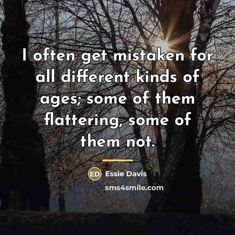 “I often get mistaken for all different kinds of ages;…” quote by Essie Davis