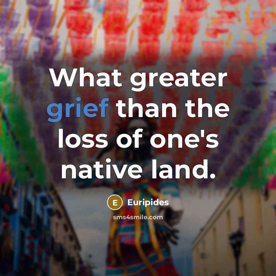 “What greater grief than the loss of one's native land.…” quote by Euripides