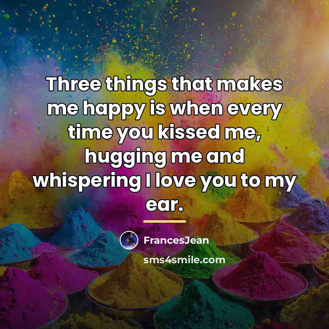 “Three things that makes me happy is when every time…” quote by FrancesJean