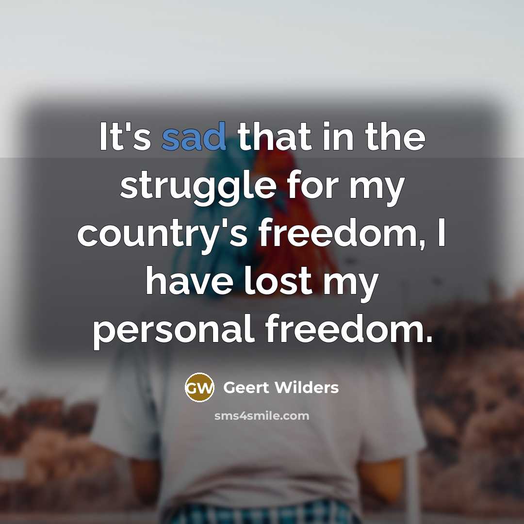 “It's sad that in the struggle for my country's freedom,…” quote by Geert Wilders