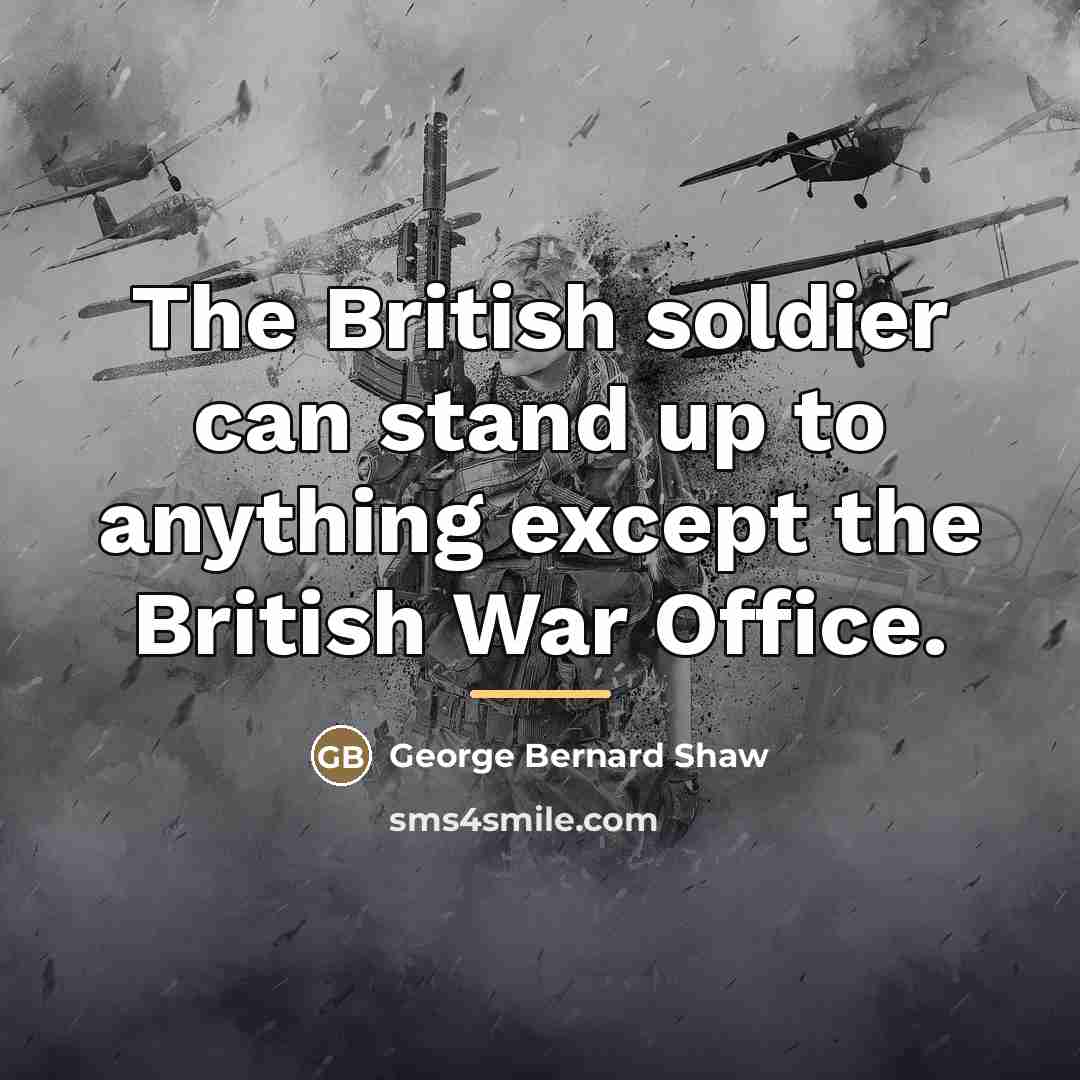“The British soldier can stand up to anything except the…” quote by George Bernard Shaw