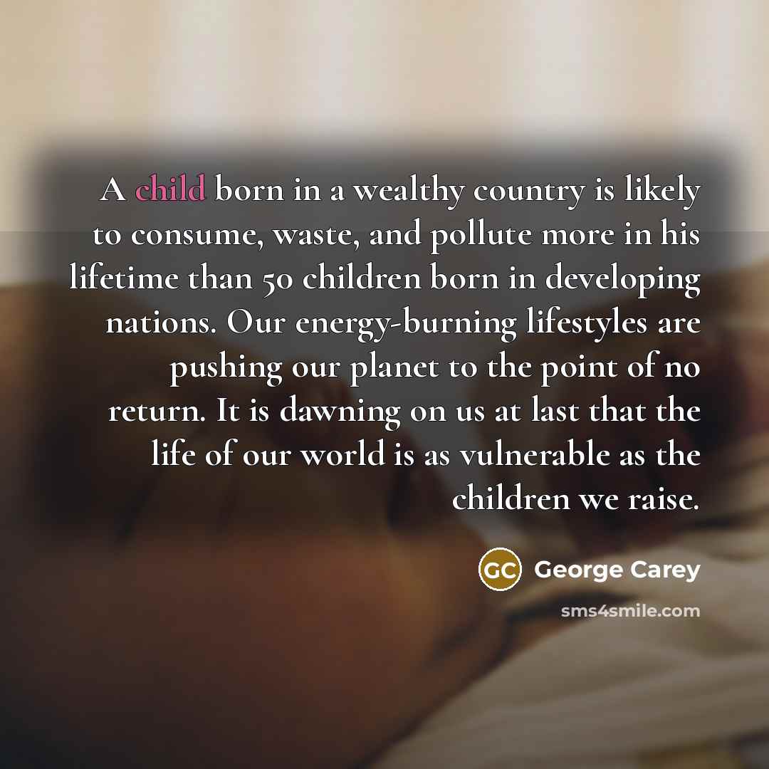 “A child born in a wealthy country is likely to…” quote by George Carey