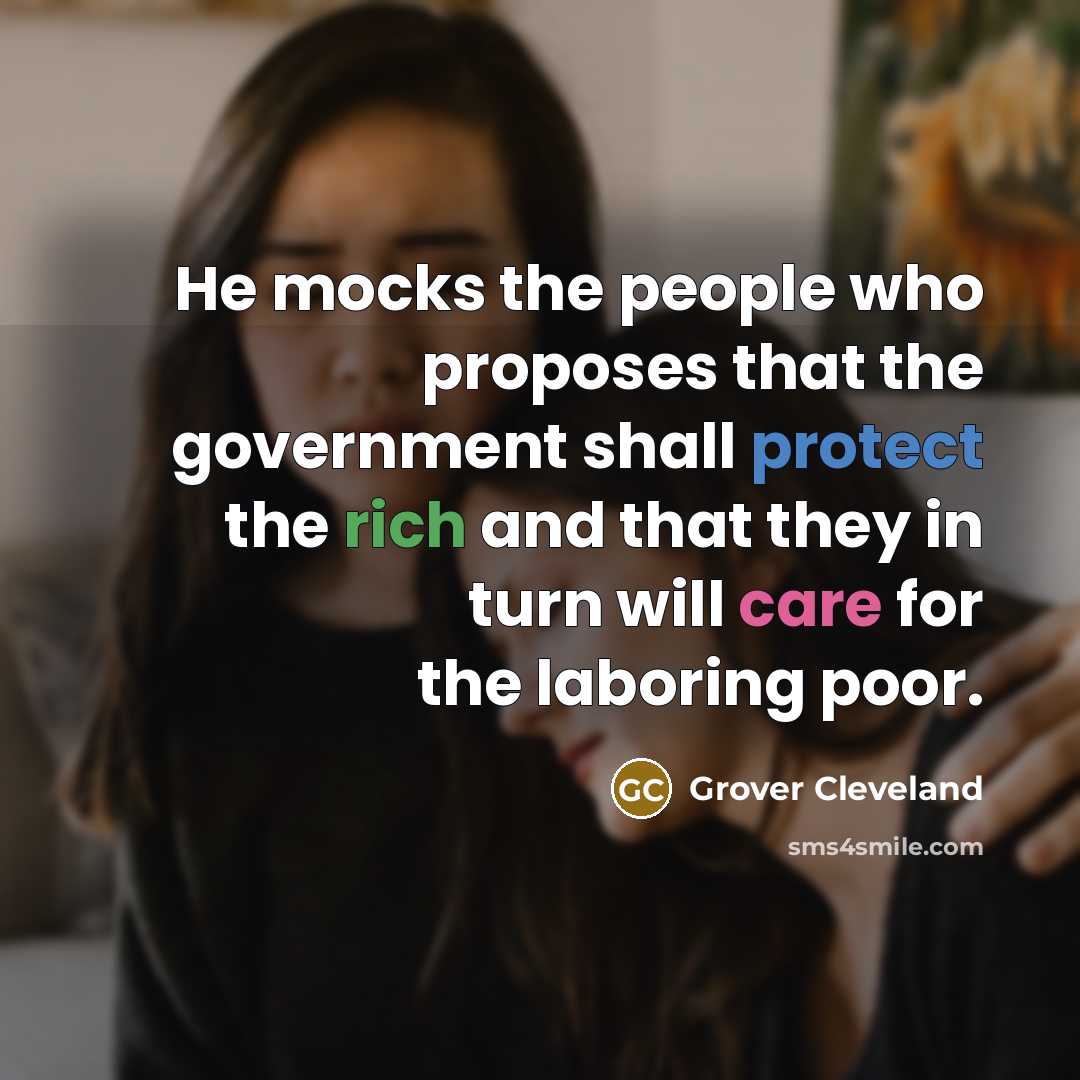 “He mocks the people who proposes that the government shall…” quote by Grover Cleveland