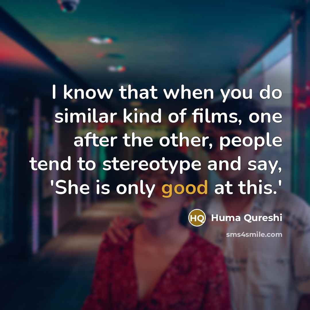 “I know that when you do similar kind of films,…” quote by Huma Qureshi