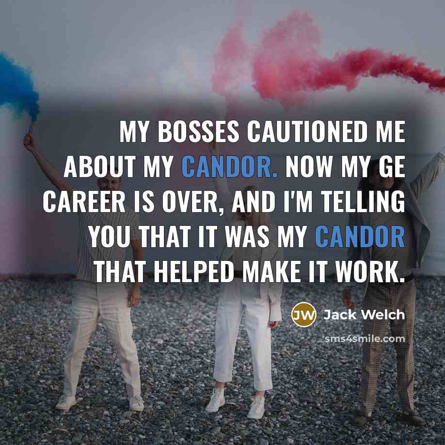 “My bosses cautioned me about my candor. Now my GE…” quote by Jack Welch