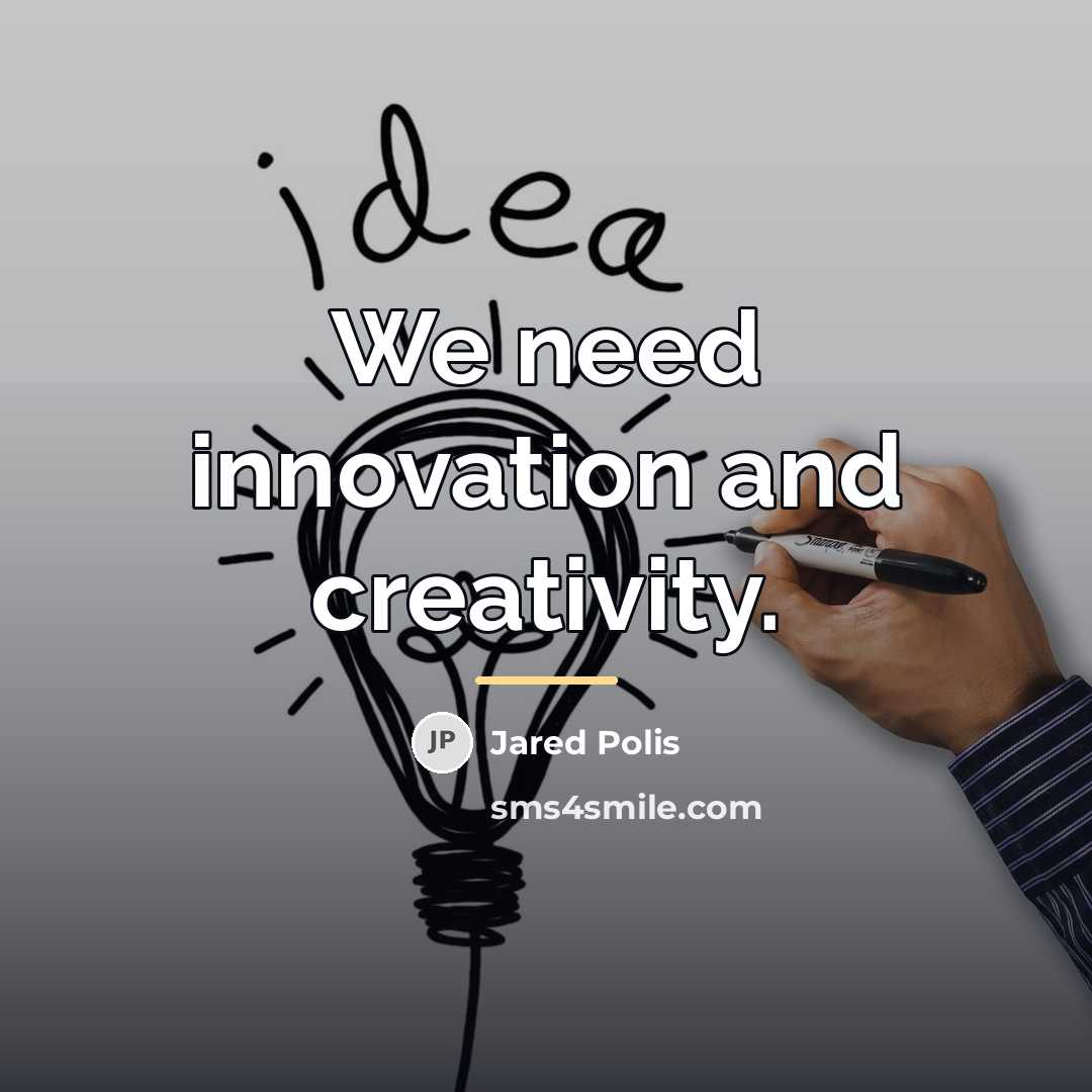 “We need innovation and creativity.…” quote by Jared Polis