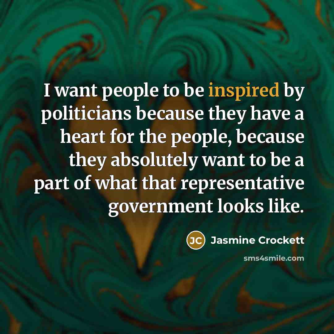 “I want people to be inspired by politicians because they…” quote by Jasmine Crockett