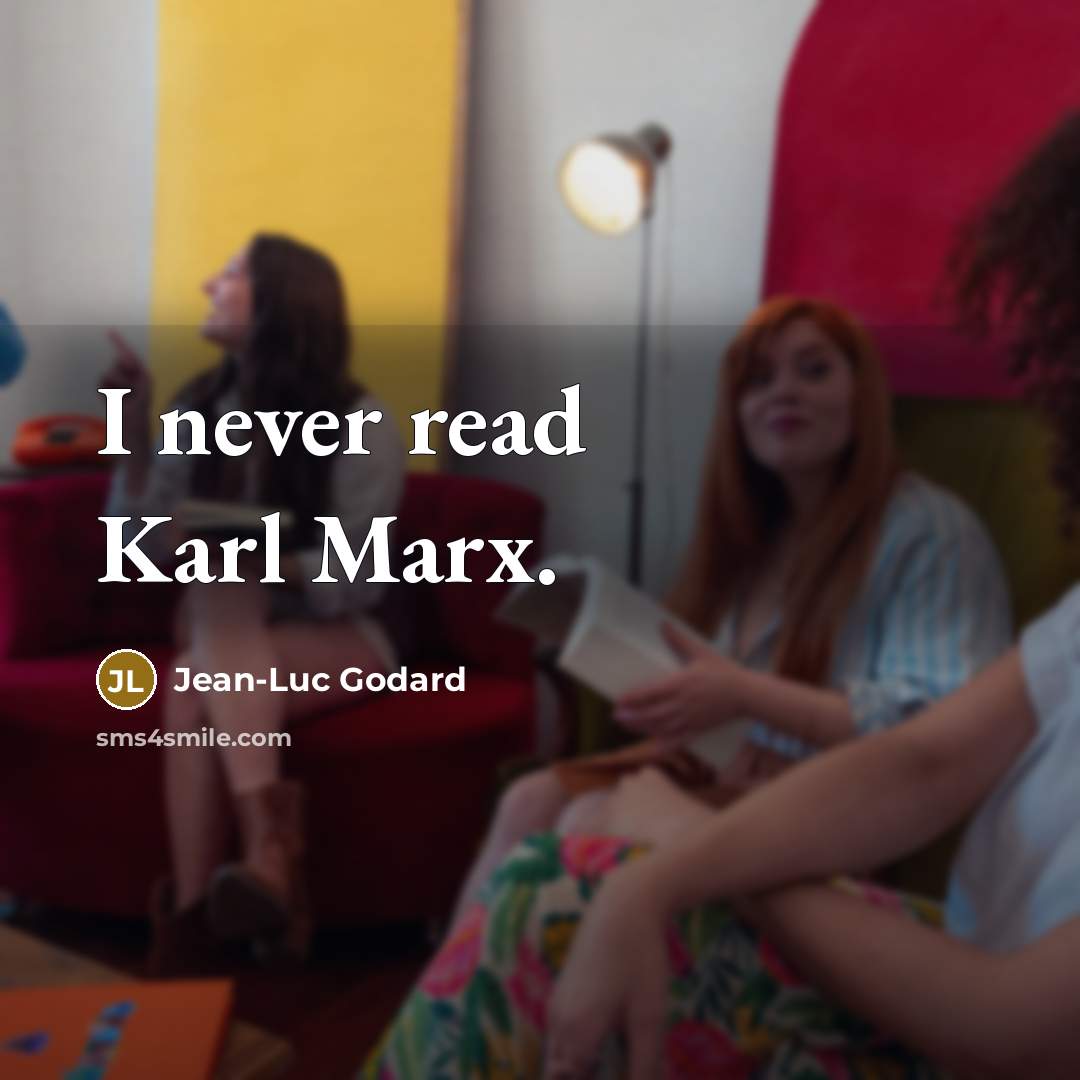 “I never read Karl Marx.” quote by Jean-Luc Godard