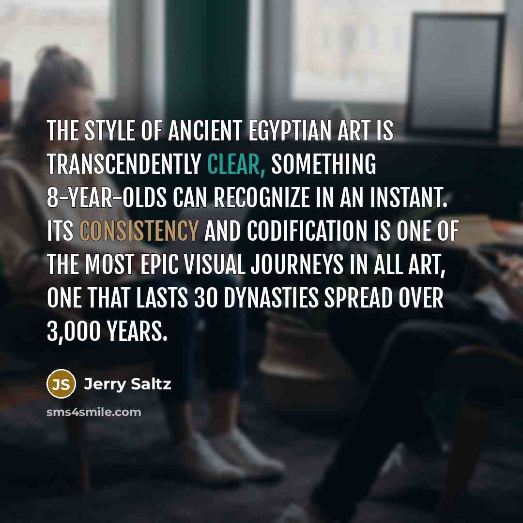 “The style of ancient Egyptian art is transcendently clear, something…” quote by Jerry Saltz