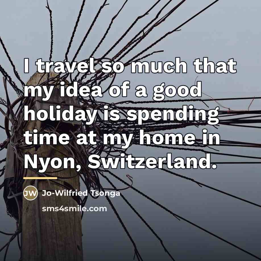 “I travel so much that my idea of a good…” quote by Jo-Wilfried Tsonga