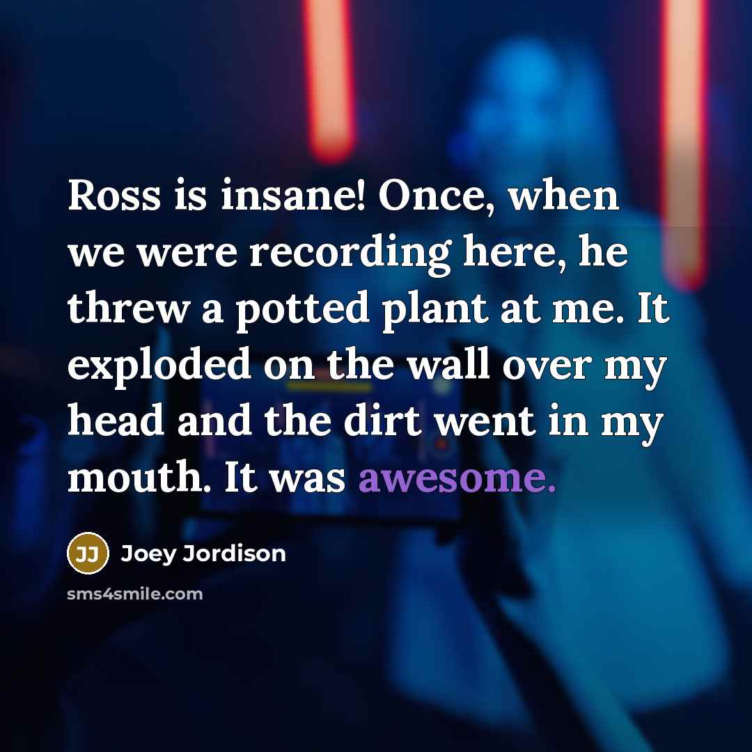 “Ross is insane! Once, when we were recording here, he…” quote by Joey Jordison