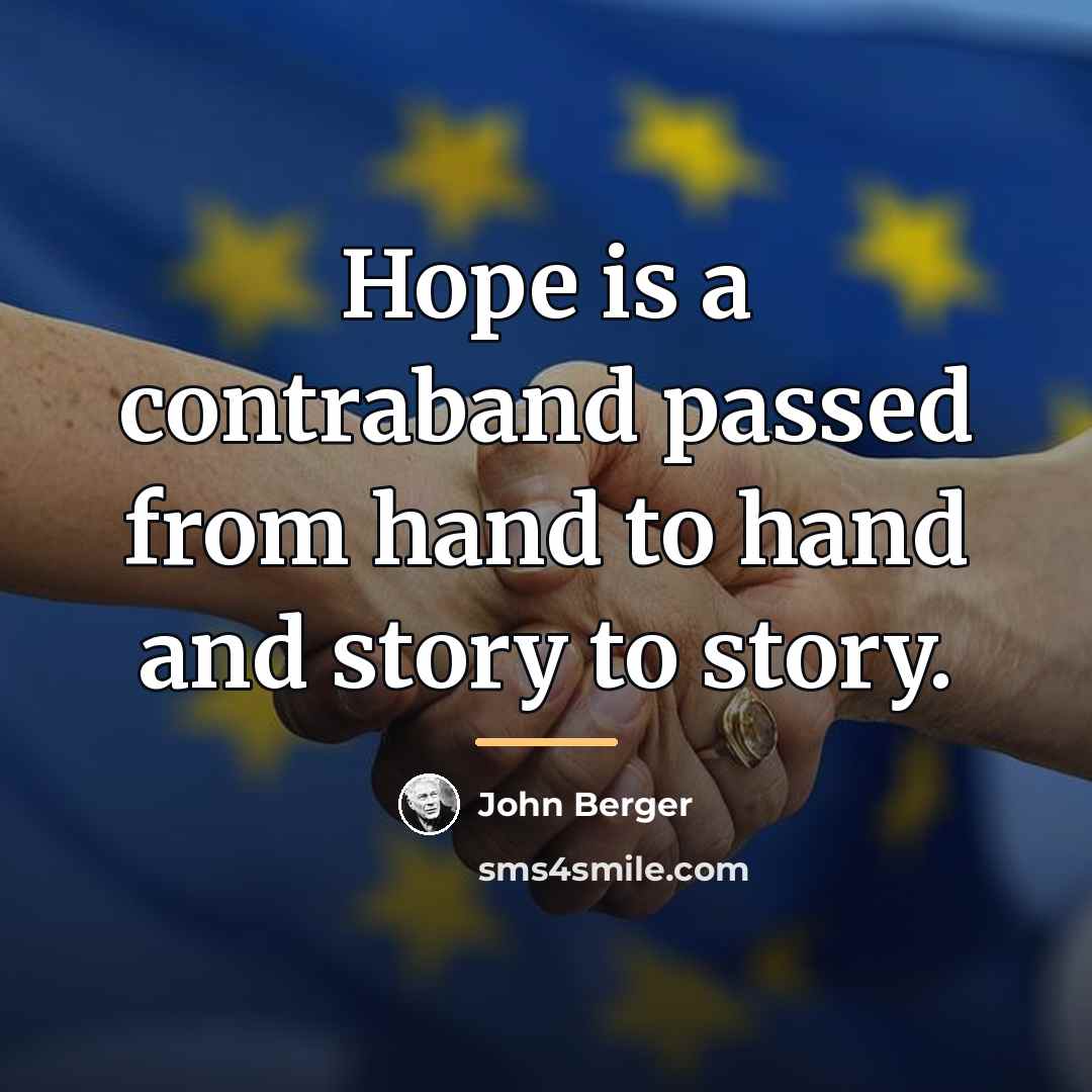 “Hope is a contraband passed from hand to hand and…” quote by John Berger