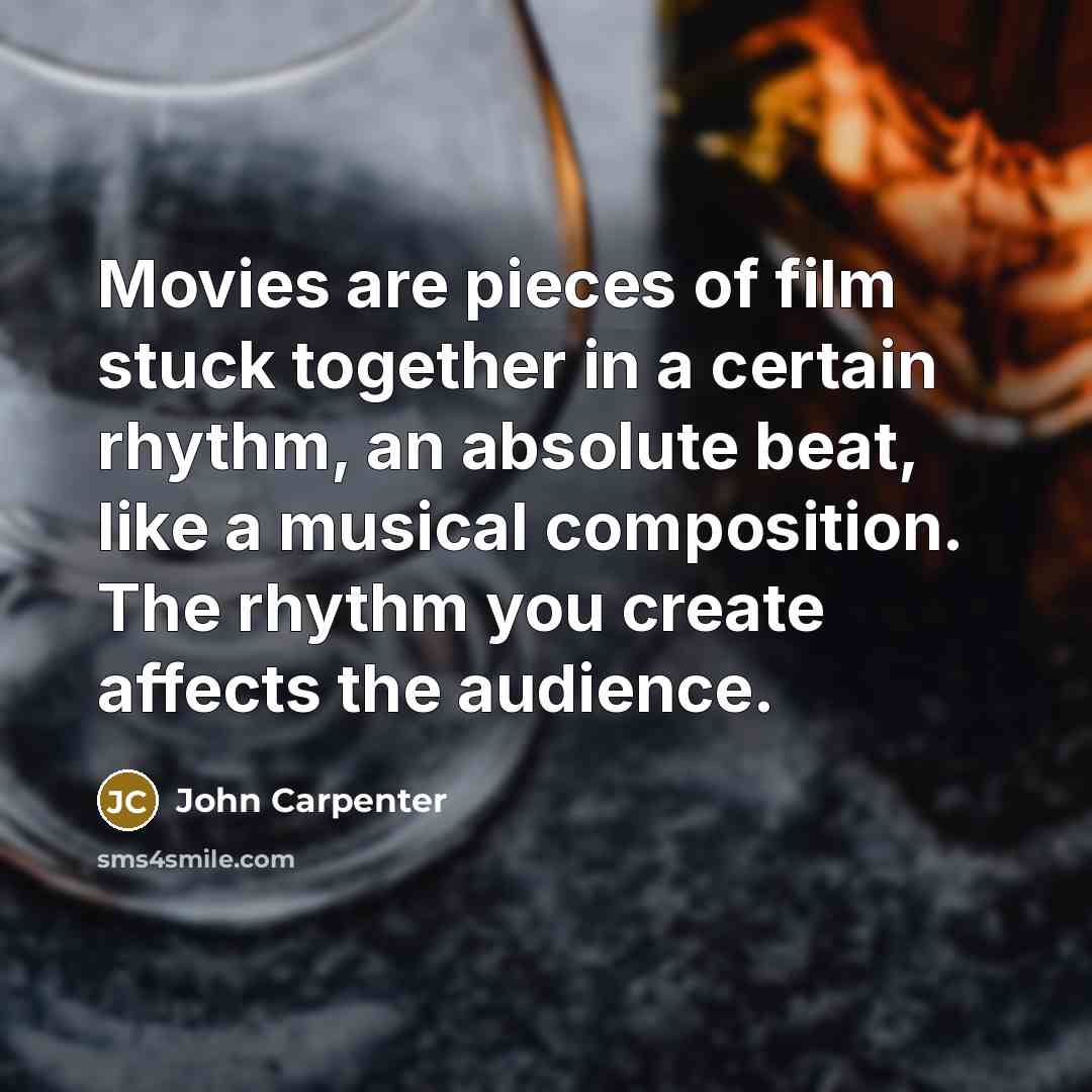 “Movies are pieces of film stuck together in a certain…” quote by John Carpenter
