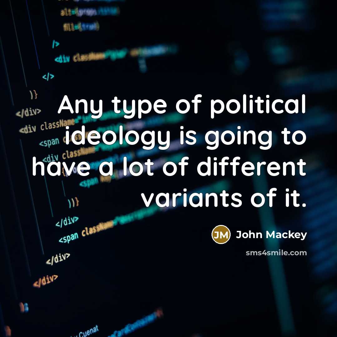“Any type of political ideology is going to have a…” quote by John Mackey