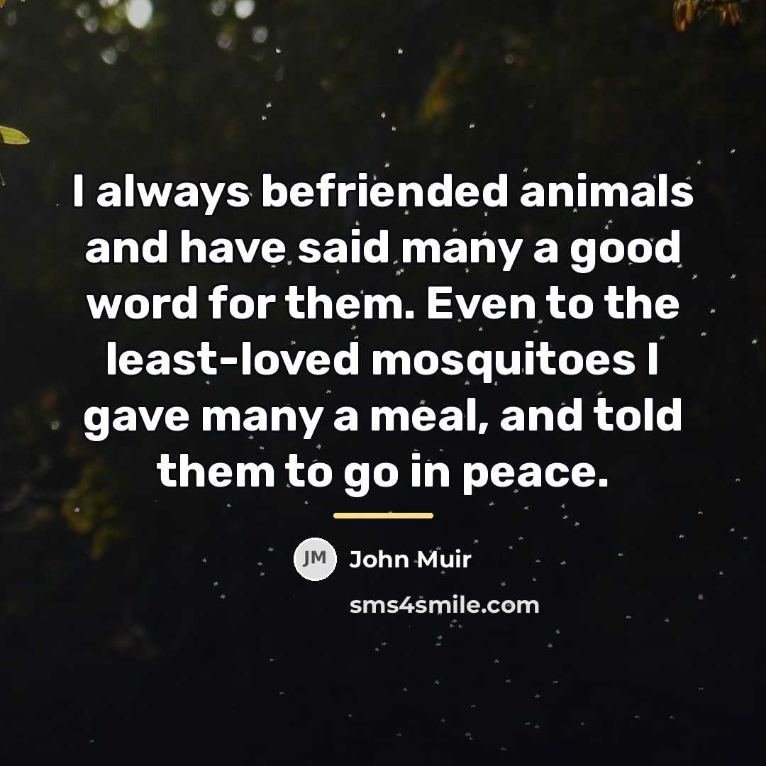 “I always befriended animals and have said many a good…” quote by John Muir