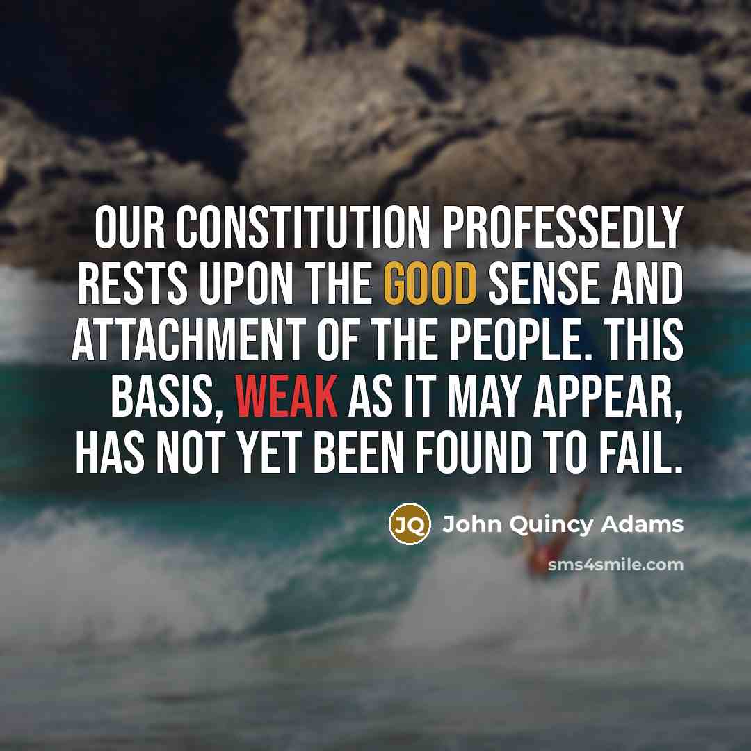 “Our Constitution professedly rests upon the good sense and attachment…” quote by John Quincy Adams