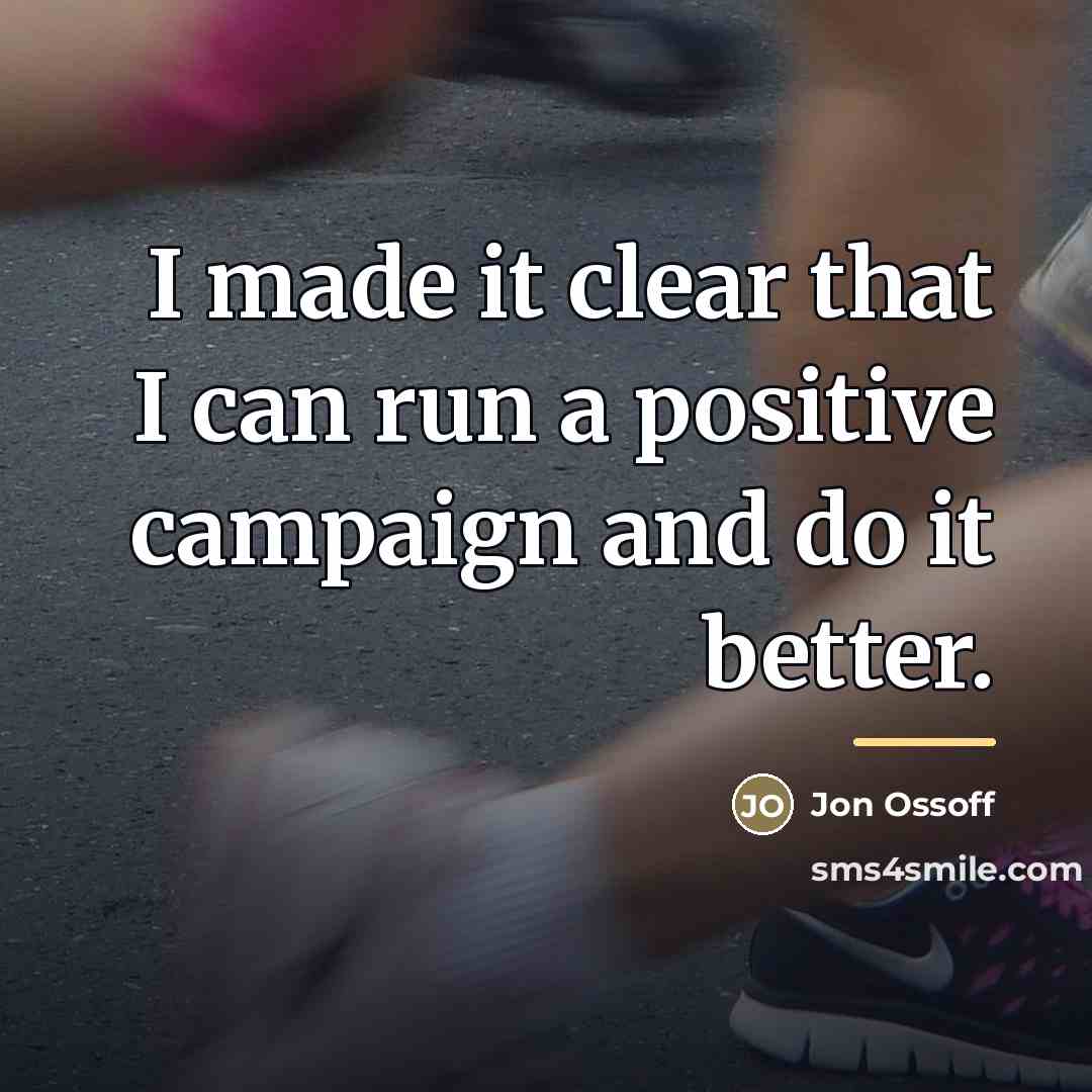 “I made it clear that I can run a positive…” quote by Jon Ossoff