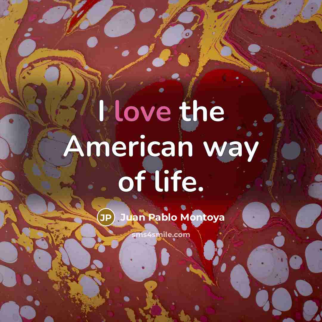 “I love the American way of life.…” quote by Juan Pablo Montoya