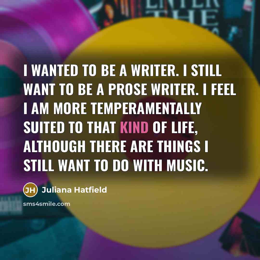 “I wanted to be a writer. I still want to…” quote by Juliana Hatfield
