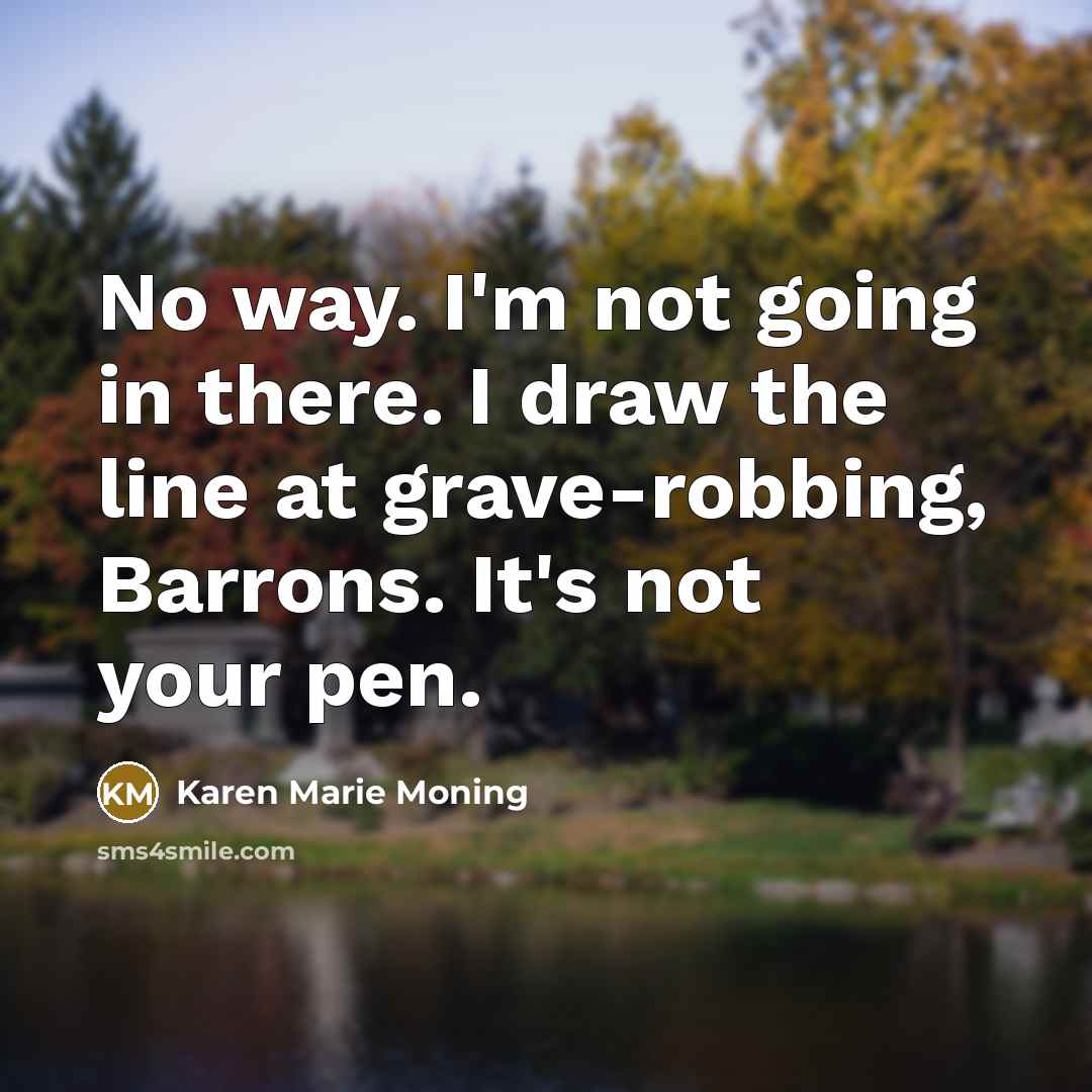 “No way. I'm not going in there. I draw the…” quote by Karen Marie Moning
