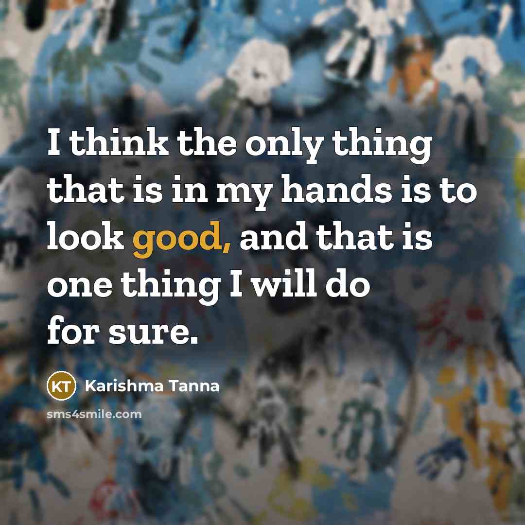 “I think the only thing that is in my hands…” quote by Karishma Tanna