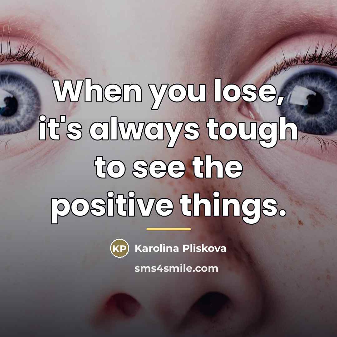 “When you lose, it's always tough to see the positive…” quote by Karolina Pliskova