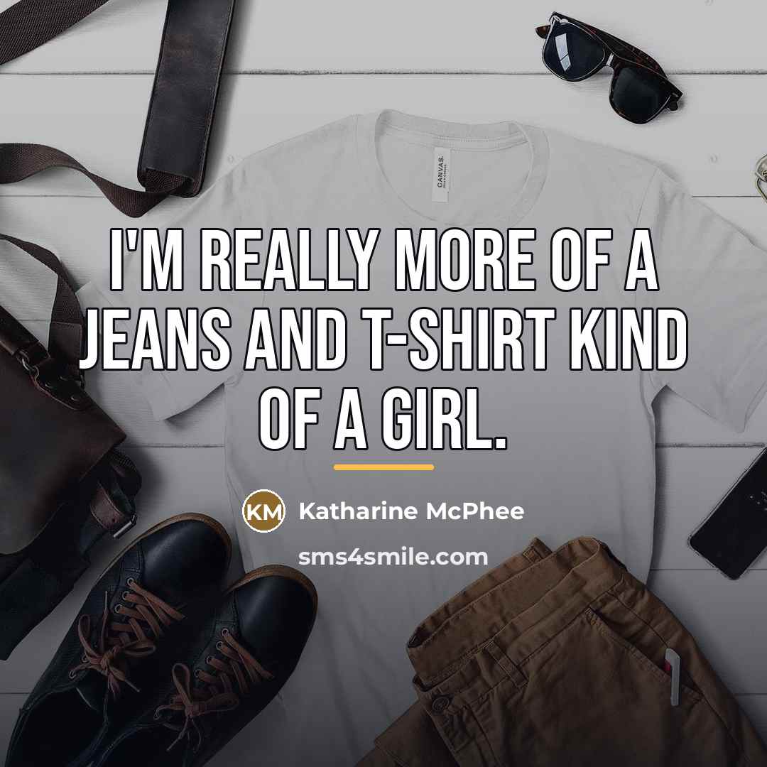 “I'm really more of a jeans and T-shirt kind of…” quote by Katharine McPhee