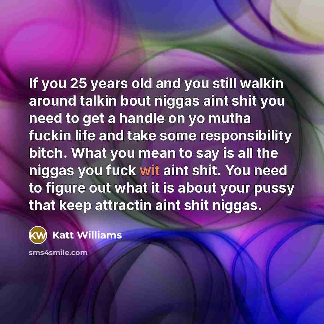 “If you 25 years old and you still walkin around…” quote by Katt Williams