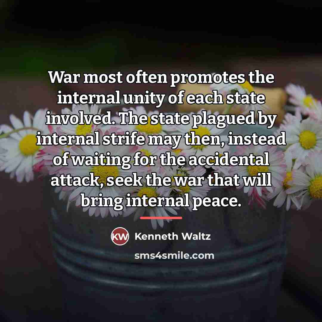 “War most often promotes the internal unity of each state…” quote by Kenneth Waltz